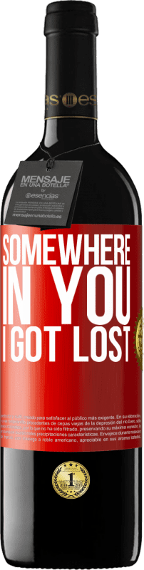 39,95 € Free Shipping | Red Wine RED Edition MBE Reserve Somewhere in you I got lost Red Label. Customizable label Reserve 12 Months Harvest 2014 Tempranillo