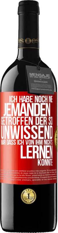 39,95 € | Rotwein RED Ausgabe MBE Reserve Ich habe noch nie jemanden getroffen, der so unwissend war, dass ich von ihm nichts lernen konnte Rote Markierung. Anpassbares Etikett Reserve 12 Monate Ernte 2015 Tempranillo