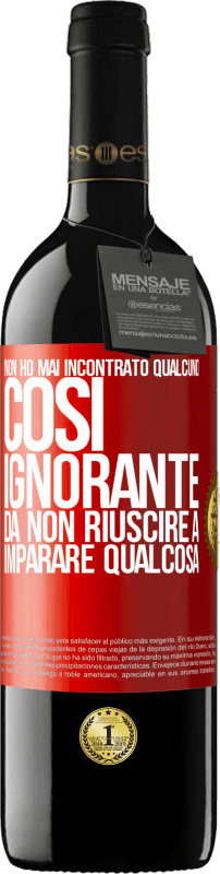 39,95 € | Vino rosso Edizione RED MBE Riserva Non ho mai incontrato qualcuno così ignorante da non riuscire a imparare qualcosa Etichetta Rossa. Etichetta personalizzabile Riserva 12 Mesi Raccogliere 2014 Tempranillo