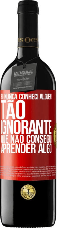 39,95 € | Vinho tinto Edição RED MBE Reserva Eu nunca conheci alguém tão ignorante que não consegui aprender algo Etiqueta Vermelha. Etiqueta personalizável Reserva 12 Meses Colheita 2014 Tempranillo