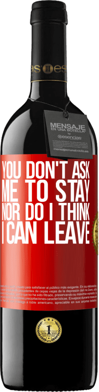 39,95 € | Red Wine RED Edition MBE Reserve You don't ask me to stay, nor do I think I can leave Red Label. Customizable label Reserve 12 Months Harvest 2015 Tempranillo