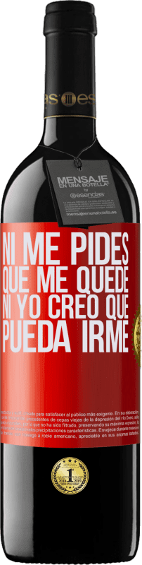 39,95 € | Vino Tinto Edición RED MBE Reserva Ni me pides que me quede, ni yo creo que pueda irme Etiqueta Roja. Etiqueta personalizable Reserva 12 Meses Cosecha 2015 Tempranillo