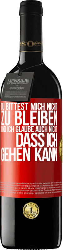 39,95 € Kostenloser Versand | Rotwein RED Ausgabe MBE Reserve Du bittest mich nicht zu bleiben und ich glaube auch nicht, dass ich gehen kann Rote Markierung. Anpassbares Etikett Reserve 12 Monate Ernte 2016 Tempranillo