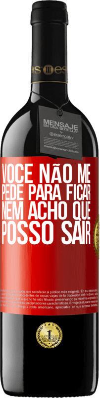 39,95 € | Vinho tinto Edição RED MBE Reserva Você não me pede para ficar, nem acho que posso sair Etiqueta Vermelha. Etiqueta personalizável Reserva 12 Meses Colheita 2015 Tempranillo