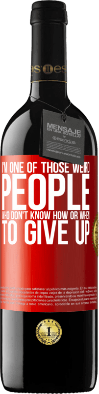 39,95 € | Red Wine RED Edition MBE Reserve I'm one of those weird people who don't know how or when to give up Red Label. Customizable label Reserve 12 Months Harvest 2015 Tempranillo