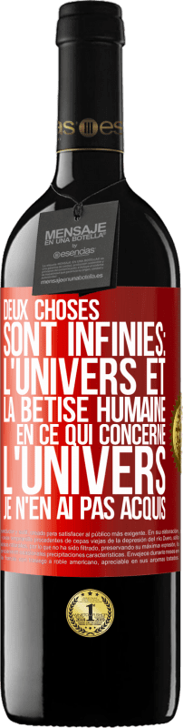 39,95 € | Vin rouge Édition RED MBE Réserve Deux choses sont infinies: l'univers et la bêtise humaine, en ce qui concerne l'univers, je n'en ai pas acquis la certitude abso Étiquette Rouge. Étiquette personnalisable Réserve 12 Mois Récolte 2015 Tempranillo