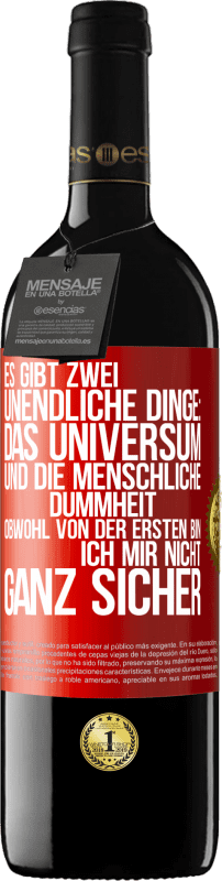 39,95 € | Rotwein RED Ausgabe MBE Reserve Es gibt zwei unendliche Dinge: das Universum und die menschliche Dummheit. Obwohl von der ersten bin ich mir nicht ganz sicher Rote Markierung. Anpassbares Etikett Reserve 12 Monate Ernte 2015 Tempranillo