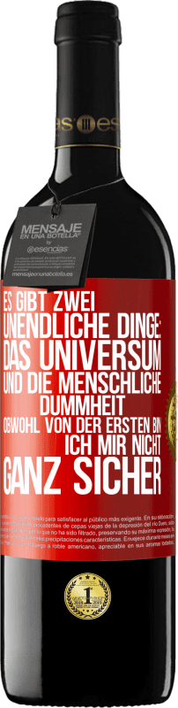 39,95 € | Rotwein RED Ausgabe MBE Reserve Es gibt zwei unendliche Dinge: das Universum und die menschliche Dummheit. Obwohl von der ersten bin ich mir nicht ganz sicher Rote Markierung. Anpassbares Etikett Reserve 12 Monate Ernte 2016 Tempranillo