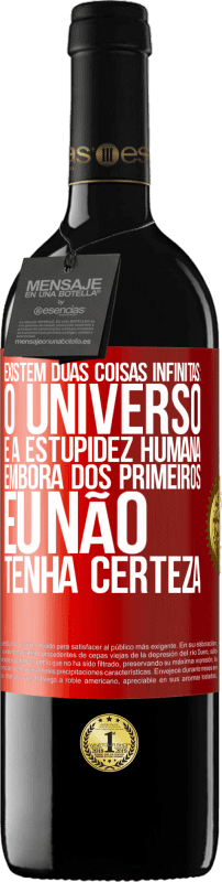 39,95 € | Vinho tinto Edição RED MBE Reserva Existem duas coisas infinitas: o universo e a estupidez humana. Embora dos primeiros eu não tenha certeza Etiqueta Vermelha. Etiqueta personalizável Reserva 12 Meses Colheita 2016 Tempranillo