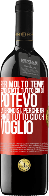 «Per molto tempo sono stato tutto ciò che potevo. Un brindisi, perché ora sono tutto ciò che voglio» Edizione RED MBE Riserva