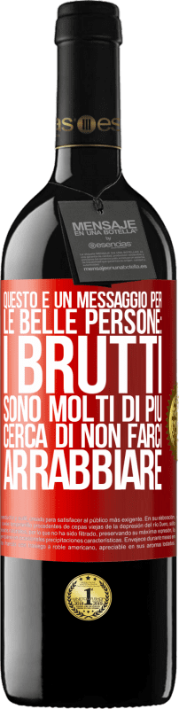 39,95 € | Vino rosso Edizione RED MBE Riserva Questo è un messaggio per le belle persone: i brutti sono molti di più. Cerca di non farci arrabbiare Etichetta Rossa. Etichetta personalizzabile Riserva 12 Mesi Raccogliere 2015 Tempranillo