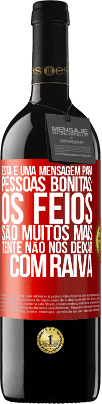 «Esta é uma mensagem para pessoas bonitas: os feios são muitos mais. Tente não nos deixar com raiva» Edição RED MBE Reserva
