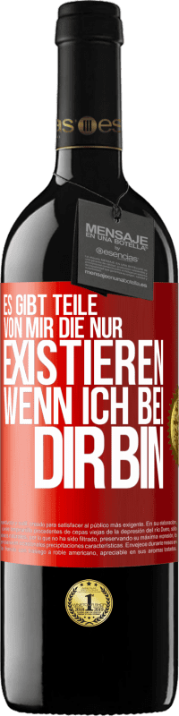 39,95 € | Rotwein RED Ausgabe MBE Reserve Es gibt Teile von mir, die nur existieren, wenn ich bei dir bin Rote Markierung. Anpassbares Etikett Reserve 12 Monate Ernte 2015 Tempranillo