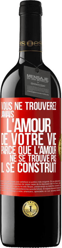 39,95 € Envoi gratuit | Vin rouge Édition RED MBE Réserve Vous ne trouverez jamais l'amour de votre vie. Parce que l'amour ne se trouve pas il se construit Étiquette Rouge. Étiquette personnalisable Réserve 12 Mois Récolte 2015 Tempranillo