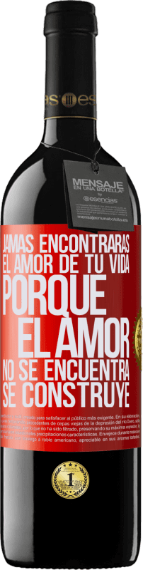 «Jamás encontrarás el amor de tu vida. Porque el amor no se encuentra, se construye» Edición RED MBE Reserva