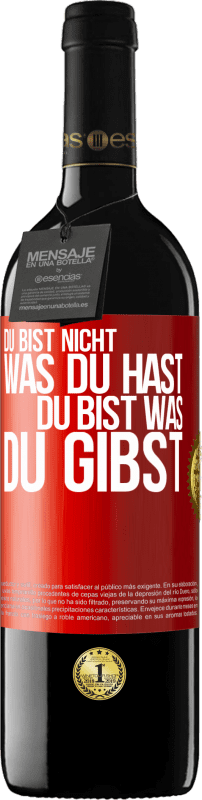 39,95 € | Rotwein RED Ausgabe MBE Reserve Du bist nicht, was du hast, Du bist, was du gibst Rote Markierung. Anpassbares Etikett Reserve 12 Monate Ernte 2015 Tempranillo