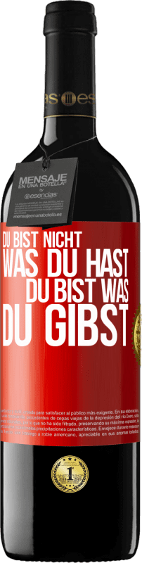 39,95 € Kostenloser Versand | Rotwein RED Ausgabe MBE Reserve Du bist nicht, was du hast, Du bist, was du gibst Rote Markierung. Anpassbares Etikett Reserve 12 Monate Ernte 2016 Tempranillo