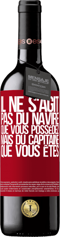 39,95 € | Vin rouge Édition RED MBE Réserve Il ne s'agit pas du navire que vous possédez, mais du capitaine que vous êtes Étiquette Rouge. Étiquette personnalisable Réserve 12 Mois Récolte 2015 Tempranillo