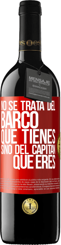 39,95 € Envío gratis | Vino Tinto Edición RED MBE Reserva No se trata del barco que tienes, sino del capitán que eres Etiqueta Roja. Etiqueta personalizable Reserva 12 Meses Cosecha 2016 Tempranillo