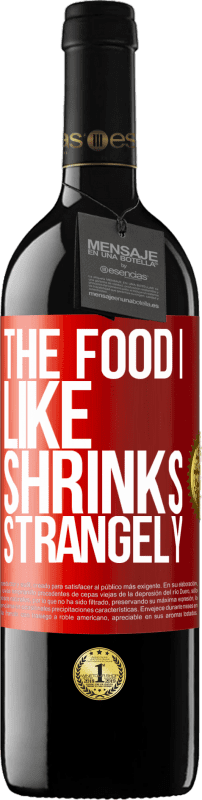 39,95 € | Red Wine RED Edition MBE Reserve The food I like shrinks strangely Red Label. Customizable label Reserve 12 Months Harvest 2014 Tempranillo