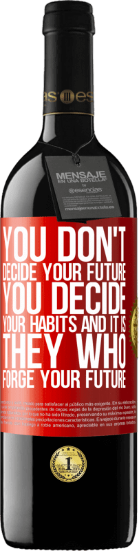 39,95 € | Red Wine RED Edition MBE Reserve You do not decide your future. You decide your habits, and it is they who forge your future Red Label. Customizable label Reserve 12 Months Harvest 2014 Tempranillo