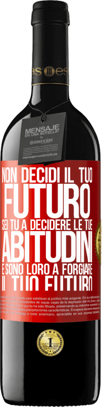 39,95 € | Vino rosso Edizione RED MBE Riserva Non decidi il tuo futuro. Sei tu a decidere le tue abitudini e sono loro a forgiare il tuo futuro Etichetta Rossa. Etichetta personalizzabile Riserva 12 Mesi Raccogliere 2015 Tempranillo