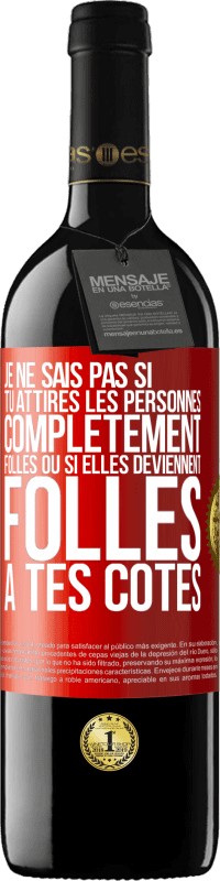 «Je ne sais pas si tu attires les personnes complètement folles ou si elles deviennent folles à tes côtés» Édition RED MBE Réserve