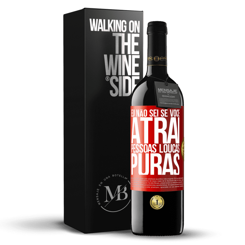 39,95 € Envio grátis | Vinho tinto Edição RED MBE Reserva Eu não sei se você atrai pessoas loucas puras, ou enlouquece ao seu lado Etiqueta Vermelha. Etiqueta personalizável Reserva 12 Meses Colheita 2015 Tempranillo