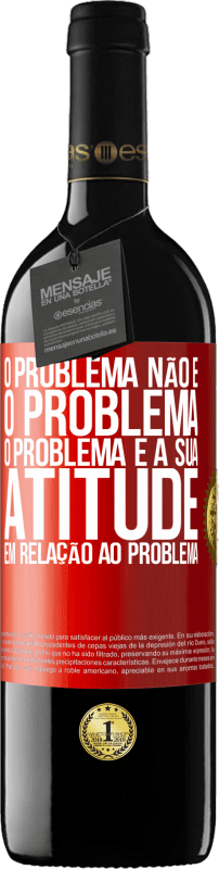 «O problema não é o problema. O problema é a sua atitude em relação ao problema» Edição RED MBE Reserva