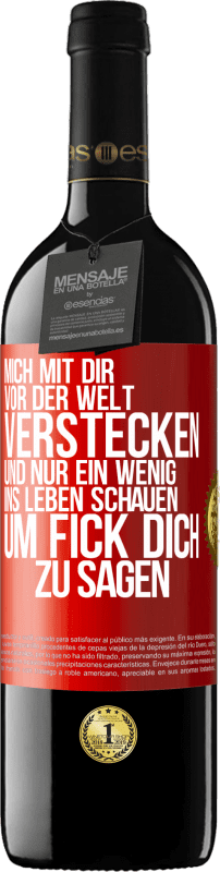 39,95 € Kostenloser Versand | Rotwein RED Ausgabe MBE Reserve Mich mit dir vor der Welt verstecken, und nur ein wenig ins Leben schauen, um Fick dich zu sagen Rote Markierung. Anpassbares Etikett Reserve 12 Monate Ernte 2015 Tempranillo