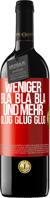 39,95 € | Rotwein RED Ausgabe MBE Reserve Weniger Bla Bla Bla, und mehr Glug Glug Glug Rote Markierung. Anpassbares Etikett Reserve 12 Monate Ernte 2014 Tempranillo