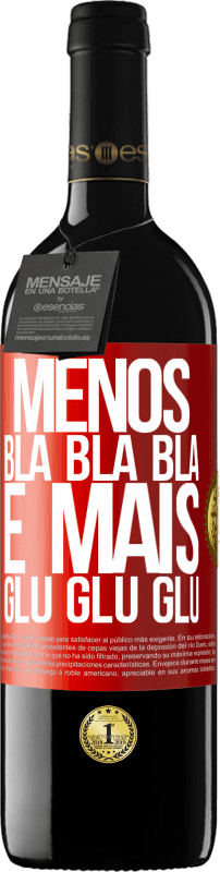 «Menos Bla Bla Bla e mais Glu Glu Glu» Edição RED MBE Reserva