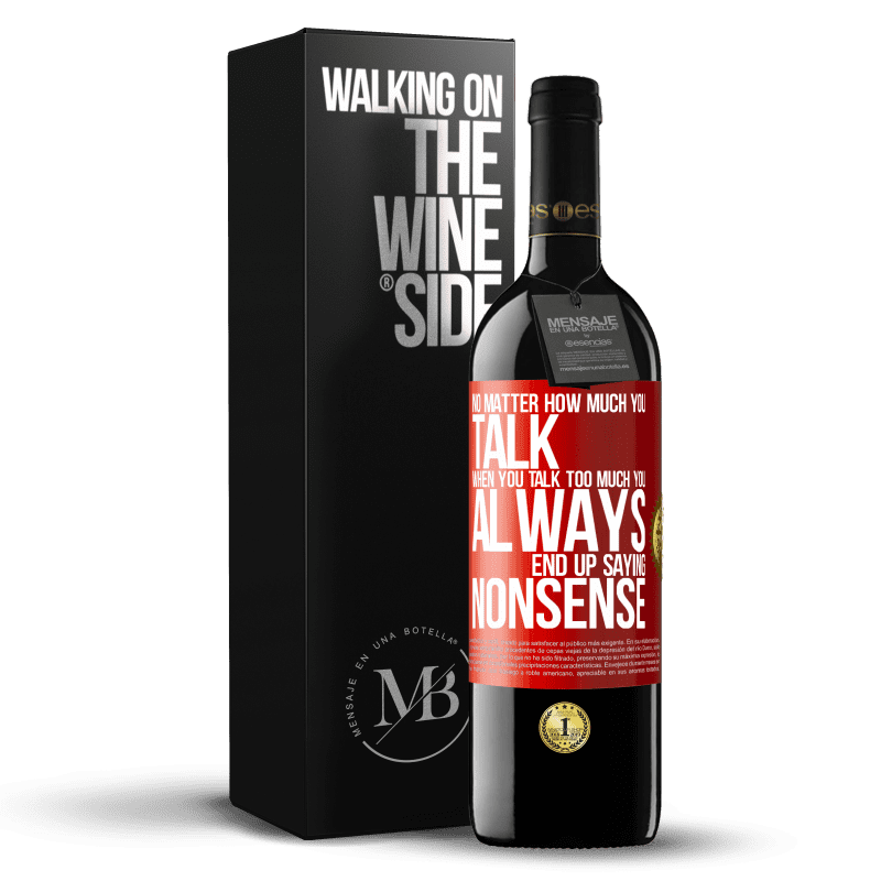 29,95 € Free Shipping | Red Wine RED Edition Crianza 6 Months No matter how much you talk, when you talk too much, you always end up saying nonsense Red Label. Customizable label Aging in oak barrels 6 Months Harvest 2020 Tempranillo