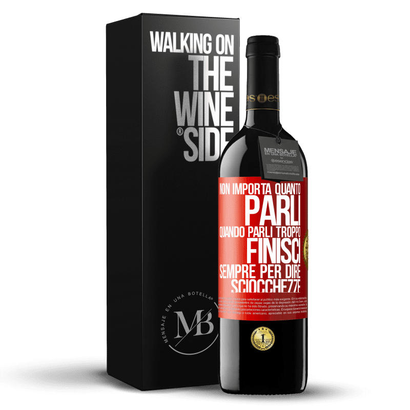 39,95 € Spedizione Gratuita | Vino rosso Edizione RED MBE Riserva Non importa quanto parli, quando parli troppo, finisci sempre per dire sciocchezze Etichetta Rossa. Etichetta personalizzabile Riserva 12 Mesi Raccogliere 2015 Tempranillo