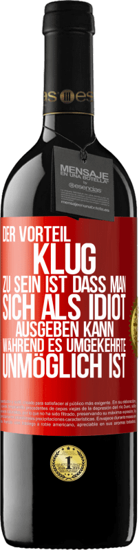 39,95 € | Rotwein RED Ausgabe MBE Reserve Der Vorteil klug zu sein, ist, dass man sich als Idiot ausgeben kann, während es umgekehrte unmöglich ist Rote Markierung. Anpassbares Etikett Reserve 12 Monate Ernte 2015 Tempranillo