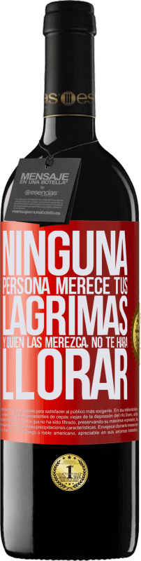 39,95 € | Vino Tinto Edición RED MBE Reserva Ninguna persona merece tus lágrimas, y quien las merezca, no te hará llorar Etiqueta Roja. Etiqueta personalizable Reserva 12 Meses Cosecha 2016 Tempranillo