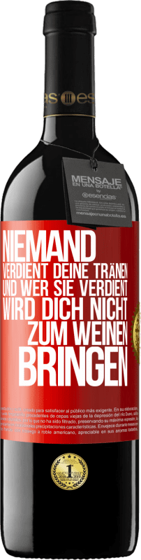 39,95 € | Rotwein RED Ausgabe MBE Reserve Niemand verdient deine Tränen, und wer sie verdient, wird dich nicht zum Weinen bringen Rote Markierung. Anpassbares Etikett Reserve 12 Monate Ernte 2015 Tempranillo