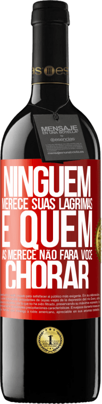 39,95 € | Vinho tinto Edição RED MBE Reserva Ninguém merece suas lágrimas, e quem as merece não fará você chorar Etiqueta Vermelha. Etiqueta personalizável Reserva 12 Meses Colheita 2016 Tempranillo