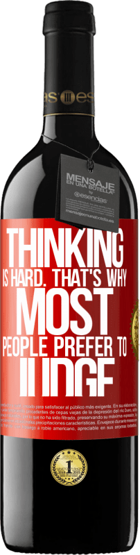 39,95 € | Red Wine RED Edition MBE Reserve Thinking is hard. That's why most people prefer to judge Red Label. Customizable label Reserve 12 Months Harvest 2014 Tempranillo