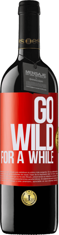 39,95 € | Vino Tinto Edición RED MBE Reserva Go wild for a while Etiqueta Roja. Etiqueta personalizable Reserva 12 Meses Cosecha 2014 Tempranillo