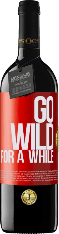 39,95 € | Rotwein RED Ausgabe MBE Reserve Go wild for a while Rote Markierung. Anpassbares Etikett Reserve 12 Monate Ernte 2014 Tempranillo