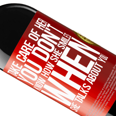 Unique & Personal Expressions. «Take care of her. You don't know how he smiles when he talks about you» RED Edition MBE Reserve