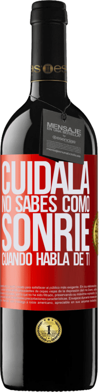 39,95 € | Vino Tinto Edición RED MBE Reserva Cuidala. No sabes cómo sonríe cuando habla de ti Etiqueta Roja. Etiqueta personalizable Reserva 12 Meses Cosecha 2016 Tempranillo
