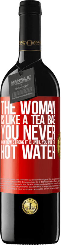 «Женщина как чайный пакетик. Вы никогда не знаете, насколько он силен, пока не положите его в горячую воду» Издание RED MBE Бронировать