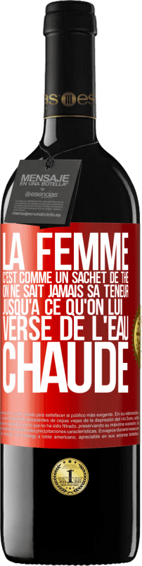 «La femme c'est comme un sachet de thé. On ne sait jamais sa teneur jusqu'à ce qu'on lui verse de l'eau chaude» Édition RED MBE Réserve
