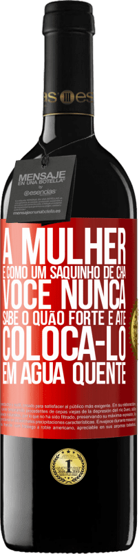 «A mulher é como um saquinho de chá. Você nunca sabe o quão forte é até colocá-lo em água quente» Edição RED MBE Reserva