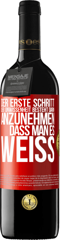 39,95 € Kostenloser Versand | Rotwein RED Ausgabe MBE Reserve Der erste Schritt der Unwissenheit besteht darin, anzunehmen, dass man es weiß Rote Markierung. Anpassbares Etikett Reserve 12 Monate Ernte 2016 Tempranillo