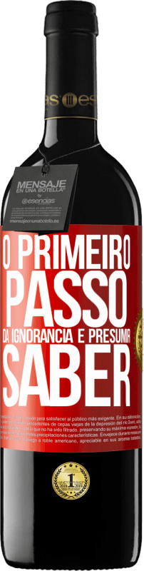 «O primeiro passo da ignorância é presumir saber» Edição RED MBE Reserva
