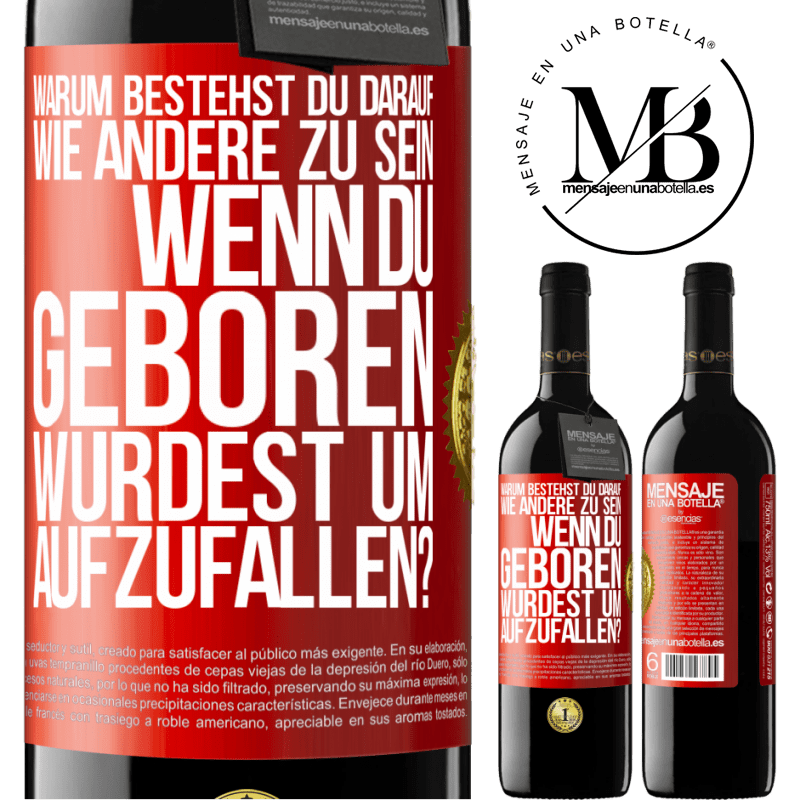 39,95 € Kostenloser Versand | Rotwein RED Ausgabe MBE Reserve Warum bestehst du darauf, wie andere zu sein, wenn du geboren wurdest um aufzufallen? Rote Markierung. Anpassbares Etikett Reserve 12 Monate Ernte 2014 Tempranillo