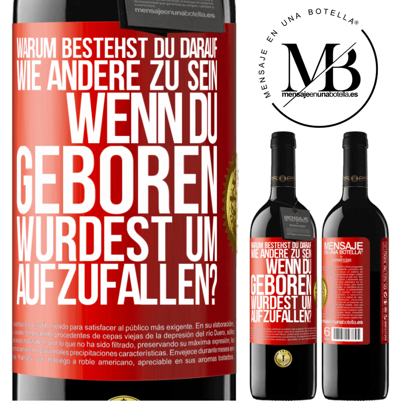 39,95 € Kostenloser Versand | Rotwein RED Ausgabe MBE Reserve Warum bestehst du darauf, wie andere zu sein, wenn du geboren wurdest um aufzufallen? Rote Markierung. Anpassbares Etikett Reserve 12 Monate Ernte 2016 Tempranillo